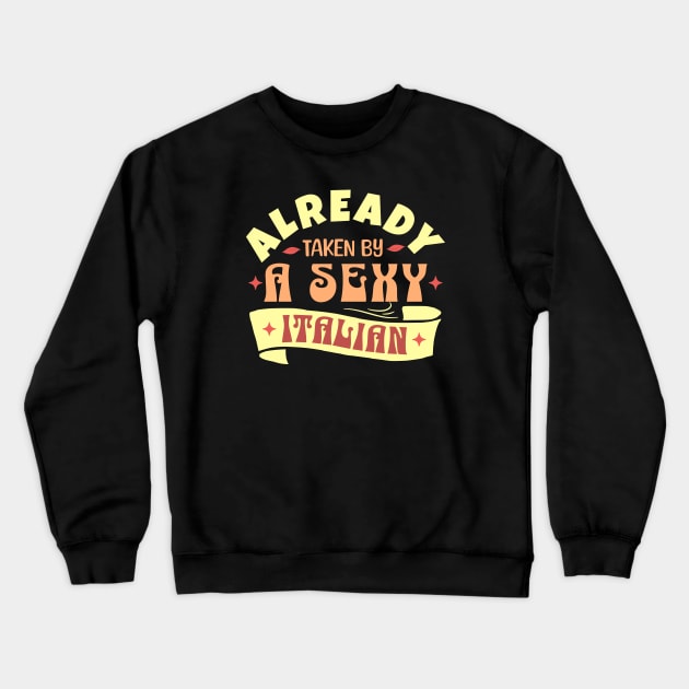 Already Taken By A Sexy Italian, Funny Italian wife husban gift idea Crewneck Sweatshirt by Kouka25